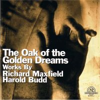 Richard Maxfield / Harold Budd The Oak of the Golden Dreams