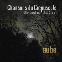 Hlne Breschand & Elliott Sharp : Chansons du Crpuscule : Aube (2020).