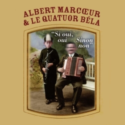 Albert Marcoeur et le Quatuor Bla : Si oui, oui. Sinon, non (Label Frres / Bla Label, 2017)