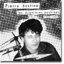 Pierre Bastien : Les Premires machines 1968-1988 