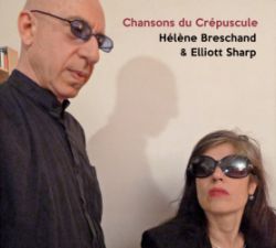 Hlne Breschand & Elliott Sharp : Chansons du Crpuscule (Public Eyesore, 2017)