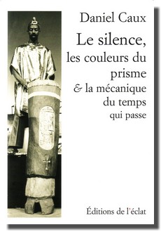 Daniel Caux : Le Silence, les couleurs du prisme & la mcanique du temps qui passe