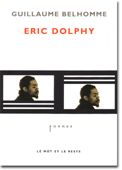 Guillaume Belhomme Eric Dolphy (Le Mot et Le Reste, 2008)