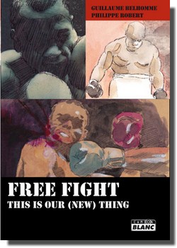 Guillaume Belhomme et Philippe Robert : FREE FIGHT This is our (new) thing (Camion Blanc, 2012)