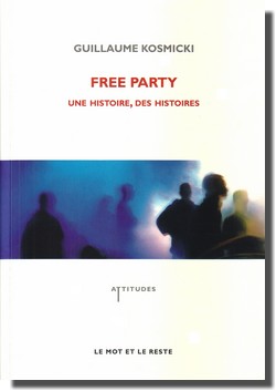 Guillaume Kosmicki : FREE PARTY, une histoire, des histoires