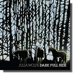 Julia Wolfe  Dark Full Ride