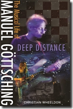 Christian Wheeldon : DEEP DISTANCE: The Musical Life Of MANUEL GTTSCHING (Waveform Publishing, 2015)