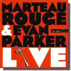 Marteau Rouge & Evan Parker Live (in situ, 2009)