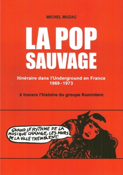 Michel Muzac, La Pop Sauvage. Itinraire ... du groupe Komintern (2024).