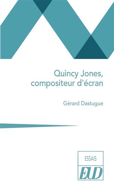 Gérard Dastugue, Quincy Jones, compositeur d'écran (Éditions Universitaires de Dijon, 2025). Gérard Dastugue, Quincy Jones, compositeur d'écran (Éditions Universitaires de Dijon, 2025).