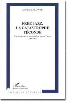 Jedediah Sklower Free Jazz, la catastrophe fconde