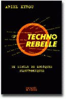 Techno Rebelle : Un sicle de musiques lectroniques