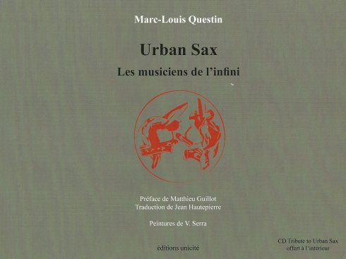 Marc-Louis Questin : Urban Sax. Les musiciens de l'infini (ditions unicit, 2016).