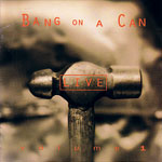 Bang on a Can Live volume 1 (CRI, 1992)