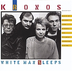 Kronos Quartet : White Man Sleeps (Nonesuch, 1987)