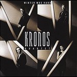 Kronos Quartet : Winter Was Hard (Nonesuch, 1988)