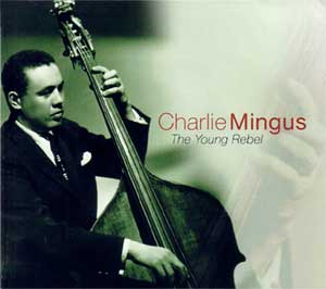 Mingus à la fin des années 40 (coffret 4 cd The Young Rebel (Proper Records, 2004)